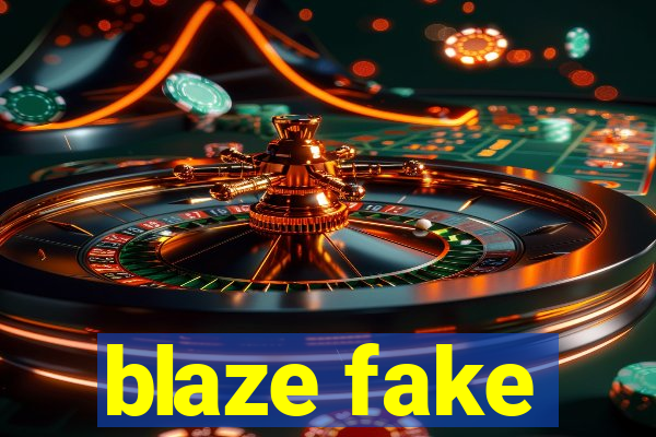 blaze fake